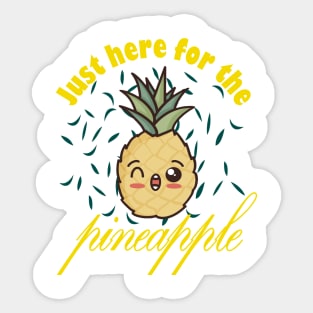 Just Here For The Peneapple Sticker